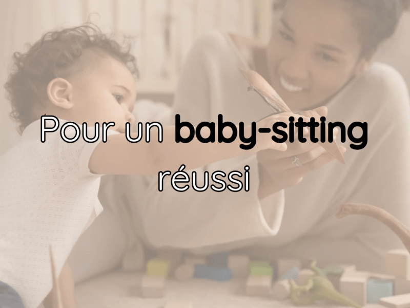 Pour un baby-sitting&nbsp;réussi