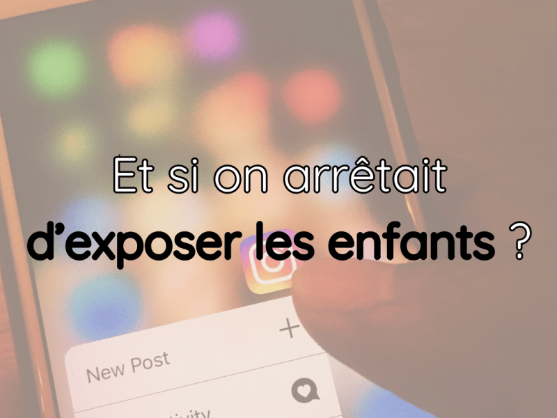 Et si on arrêtait d&rsquo;exposer nos enfants sur la toile&nbsp;?