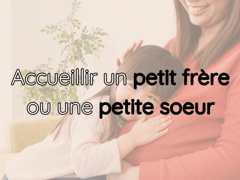 Accueillir un petit frère ou une petite&nbsp;sœur