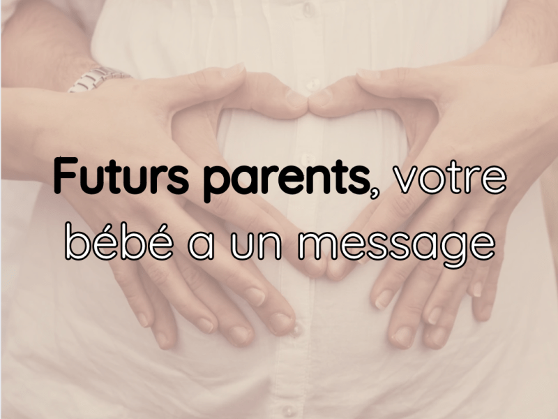 Futurs parents, votre bébé a un message pour&nbsp;vous