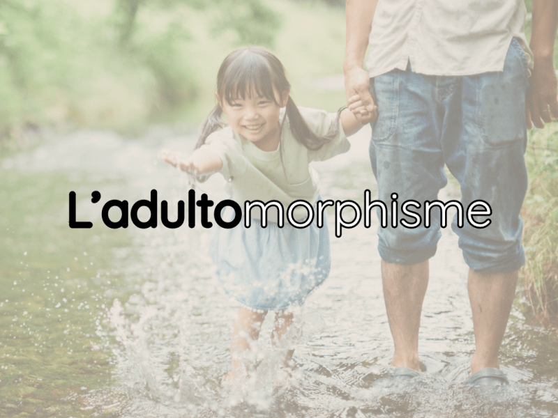 L&rsquo;adultomorphisme