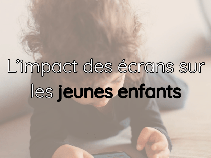 L’impact des écrans sur les jeunes&nbsp;enfants
