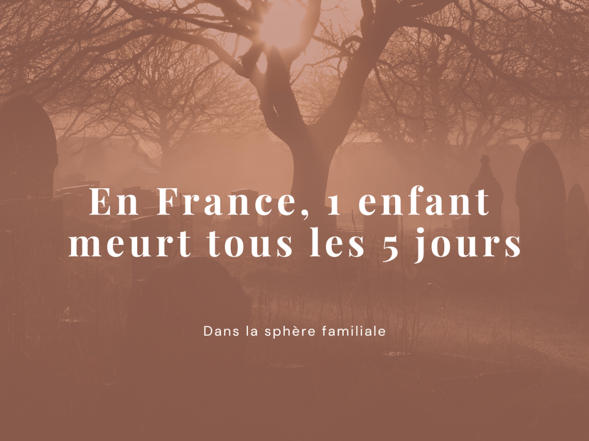En France, 1 enfant meurt tous les 5 jours dans la sphère&nbsp;familiale
